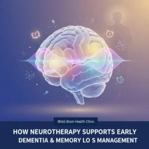 How Neurotherapy Supports Early Dementia & Memory Loss Management